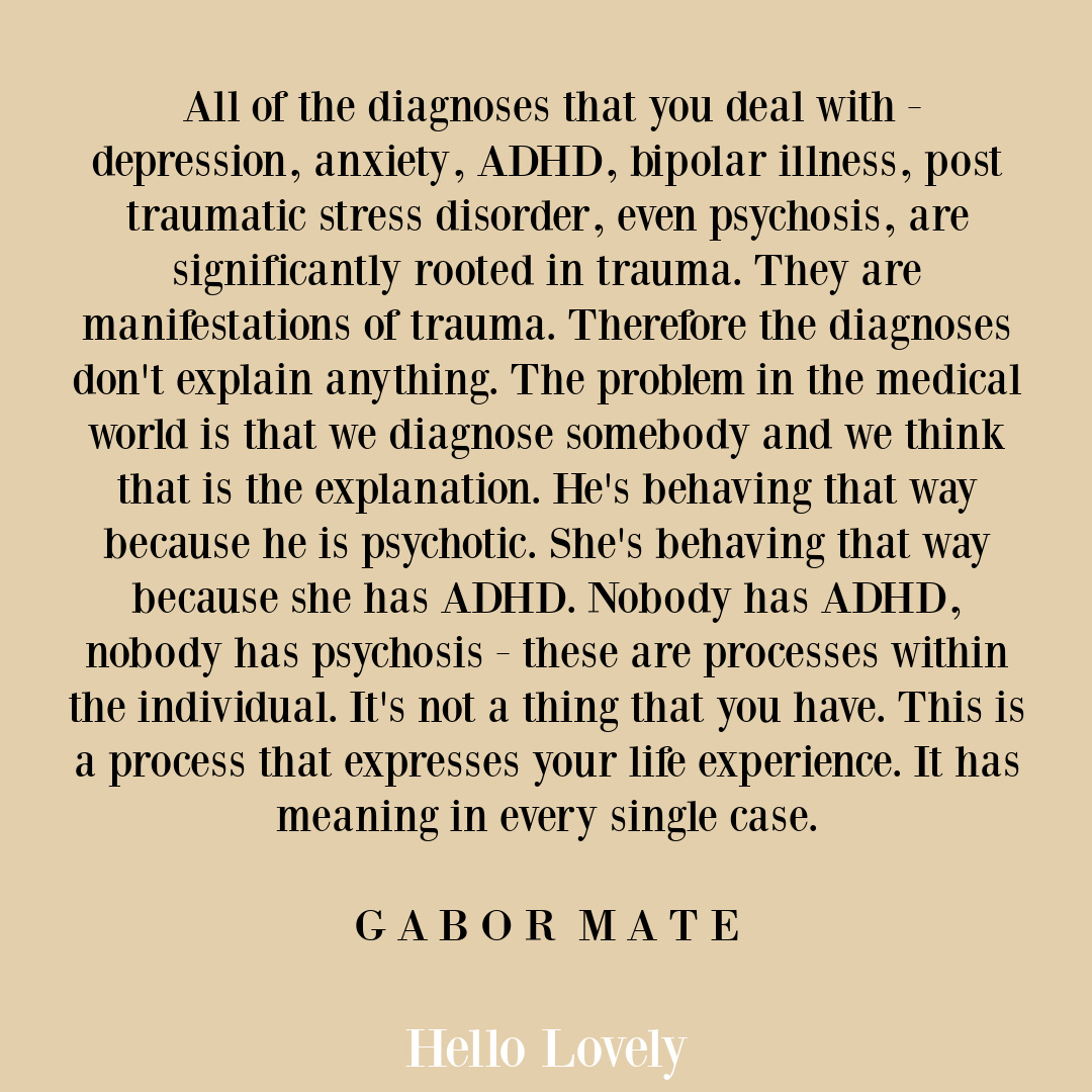 Gabor Mate quote about problems with mental health diagnoses and healing from trauma on Hello Lovely Studio.